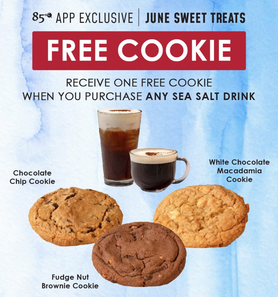 85°C App Exclusive | June Sweet Treats | Free Cookie | Receive one free cookie when you purchase any sea salt drink | Chocolate Chip Cookie | White Chocolate Macadamia Cookie | Fudge Nut Brownie Cookie